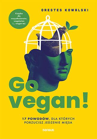 Go vegan! 17 powodów, dla których porzucisz jedzenie mięsa