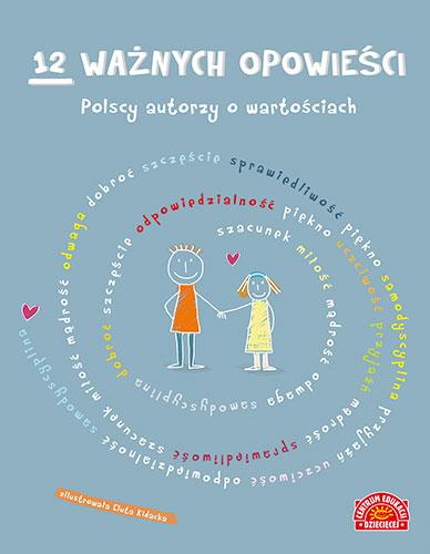 12 ważnych opowieści. Polscy autorzy o wartościach, dla dzieci