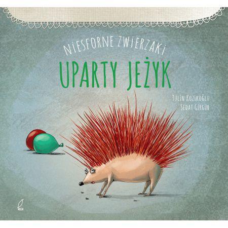 Niesforne zwierzaki. Uparty jeżyk