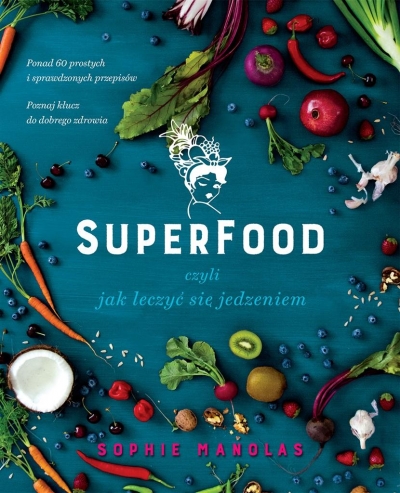 Superfood, czyli jak leczyć się jedzeniem