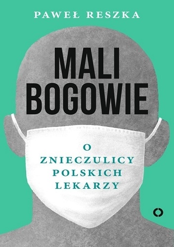 Mali bogowie. O znieczulicy polskich lekarzy