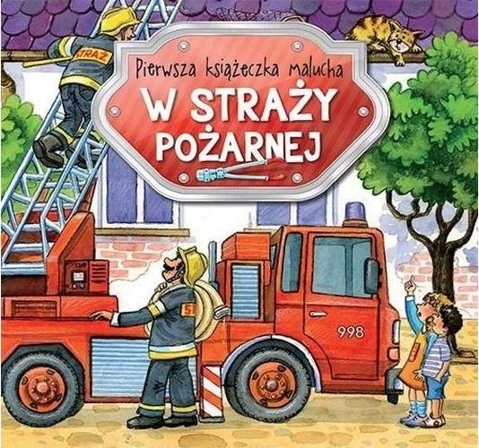 Pierwsza książeczka malucha. W straży pożarnej