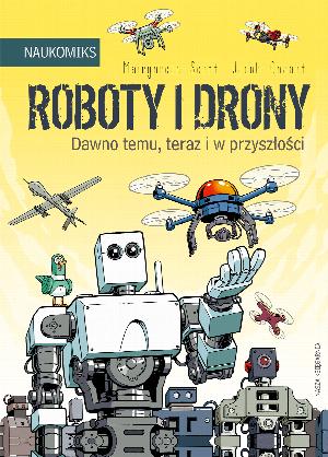 Roboty i drony. Dawno temu, teraz i w przyszłości. Naukomiks