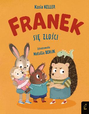 Jeżyk Franek. Franek się złości