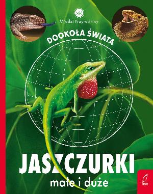 Jaszczurki małe i duże. Młodzi przyrodnicy. Dookoła świata
